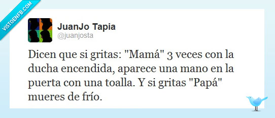 Mamá,Papá,Ducha,Baño,mueres,morir,frio,aparece,toalla