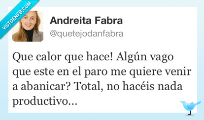 calor,vago,paro,abanicar,abanico,nada,productivo,me la cargo