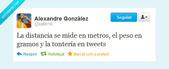 metros,peso,gramos,tontería,tweets,cuánta razón,distancia