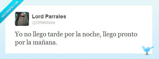 llego,llegar,tarde,noche,pronto,mañana,madrugada,fiestero,gambitero