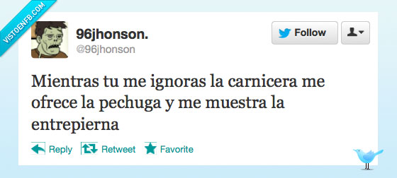 pechugas,forever alone,Carnicera,ignorar,muestra,entrepierna,ofrece