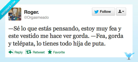 gorda,fea,vestido,telepata,lee mentes,todo,es una joya