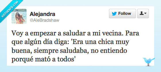 empezar,saludar,vecina,algun,dia,chica,buena,maja,simpatica,saludaba,mata,todos