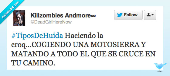 tipos de huida,motosierra,huir,croqueta,mata,cruzar,cruce,camino