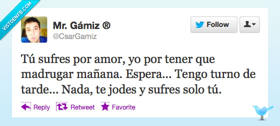 sufrir,amor,trabaja,turno,tarde,jodes,madrugar