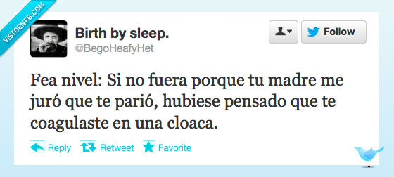 feo,fea,nivel,madre,pario,parir,coagula,cloaca,alcantarilla