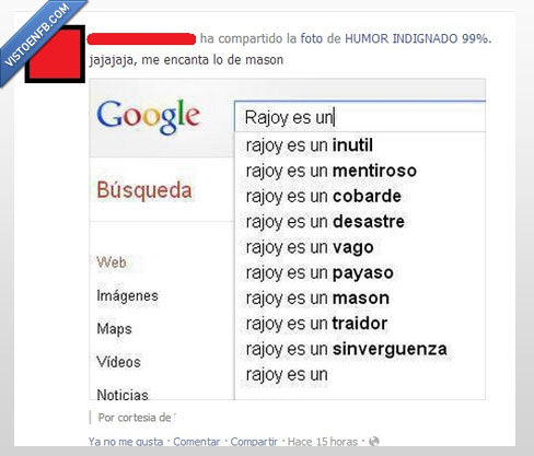 google,inútil,política. masón,mentiroso,cobarde,vago,desastre,payaso,traidor,Rajoy,sinverguenza
