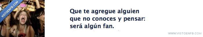agrega,alguien,conoce,desconocido,fan,será,algun