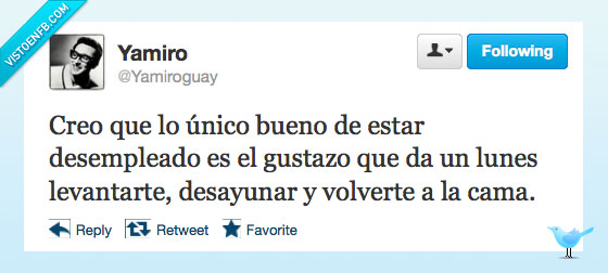 dormir,cama,volver,desayuna,levanta,lunes,trabajo,paro,desempleado,estar,bueno,unico