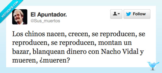 chino,nace,muere,reproduce,blanquea,dinero,nacho vidal,mueren