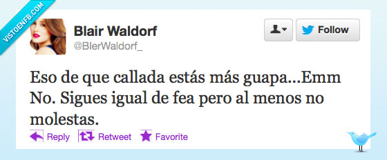 fea,callada,mas,guapa,igual,molestas,molestar