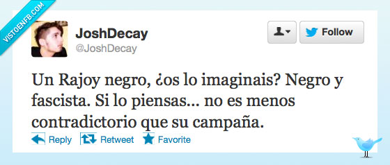 rajoy,negro,obama,mentiras,joshdecay,contradictorio,fascista