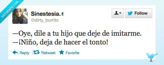 imitar,tonto,hacer,usar niños,insultar,Indirectas