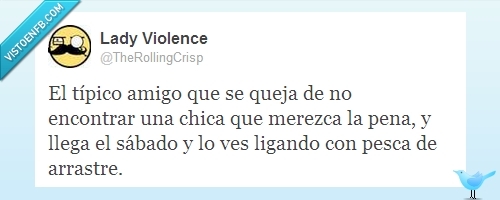 tipico,amigo,chica,merezca,pena,sabado,pesca de arrastre,ligar