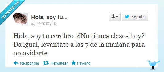 joputismo,troll,cerebro,clase,levantar,siete,mañana,madrugar,oxidarte,costumbre