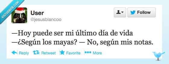 Twitter,@JesusBlancoo,vida,navidad,fin del mundo,instituto,ultimo día,colegio,mayas,notas