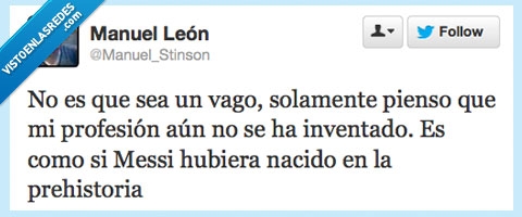 inventado,Vago,Demasiado vago,chico,Twitter,realidad,invento,Profesion,Messi,prehistoria