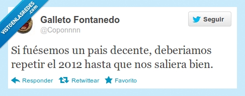 España,Decente,2012,Año,Repetir,Si lo repitiéramos no se acabaría nunca,País
