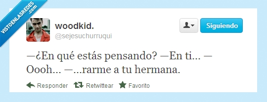 tirarme,pensando,piensas,hermana