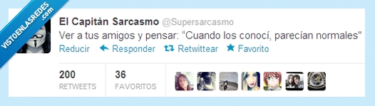 ver,mirar,conoci,cuando,anormales,amigos