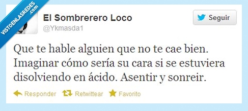 hablar,alguien,cae,mal,imaginar,acido,cara,sonreir