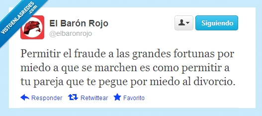 nos roban como quieren esta panda de hijos de p...,divorcio,palos,chorizos,fortunas,Barón rojo