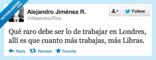 trabajar,londres,raro,trabaja,libras,dinero,cobra