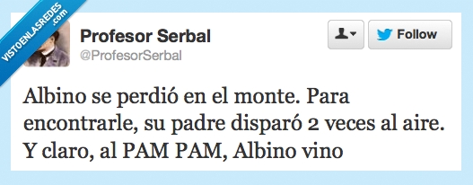 pan,vino,albino,monte,pam,perdio,perder,disparo