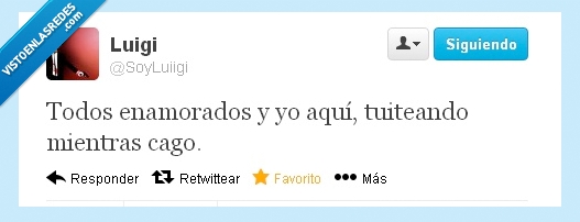 cago,tuitear,tuiteando,aqui,enamorados,amor,odio mi desodorante,luigi,tuit,cagar,todos,mientras