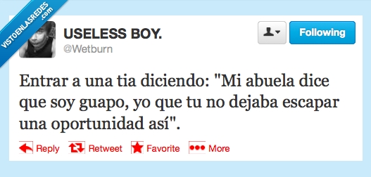 oportunidad,escapar,wetburn,ligar,twitter,guapo,abuela