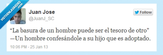 confesa,adoptado,hijo,basura,hombre,puede,ser,tesoro,otro
