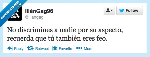 eres,tambien,recuerda,aspecto,nadie,discrimines,nunca,feos,somos,todos