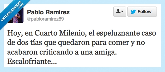 Cuarto milenio,dos,tías,quedaron,comer,criticando,amiga,escalofriante,rajar a muerte de la que no está