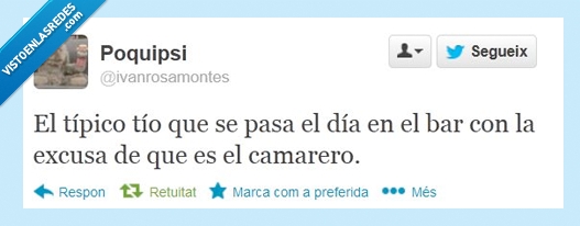 bar,borracho,camarero,excusa,tipico,tio,pasa,dia