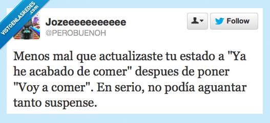 Suspense,comer,ir,volver,facebook,fb,estado,estados,comido,acaba,pesada