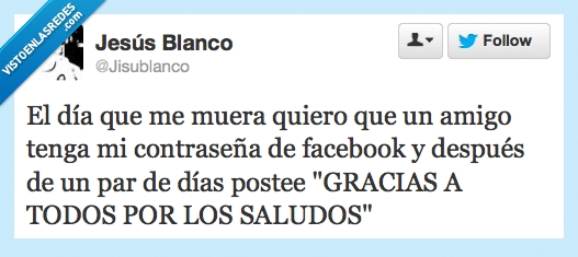 facebook,me burlaria de todos,broma,cuando muera,quiero ver sus caras,amigo,contraseña