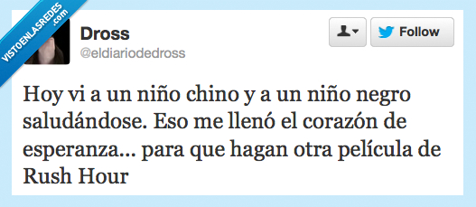 esperanza,ojala,negro,chino,jackie chan,hora punta,rush hour