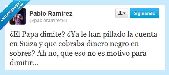Papa,dimite,cuenta,suiza,dinero,negro,sobres,twitter