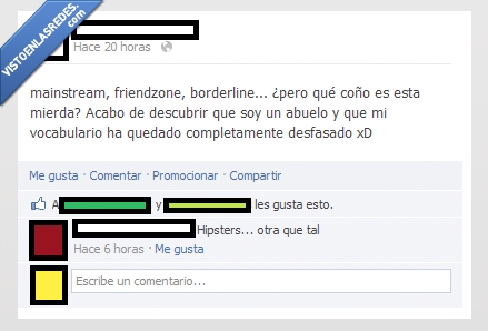 mainstream,friendzone,borderline,hipster,abuelo,vocabulario,desfasado,no eres nada cool