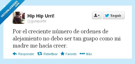 feo,guapo,detallitos sin importancia,Orden de alejamiento