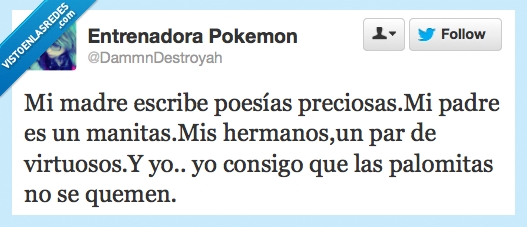 talento,oculto,manitas,poesía,virtuoso,música,padre,madre,hermanos,palomitas,calentar,microondas,habilidad