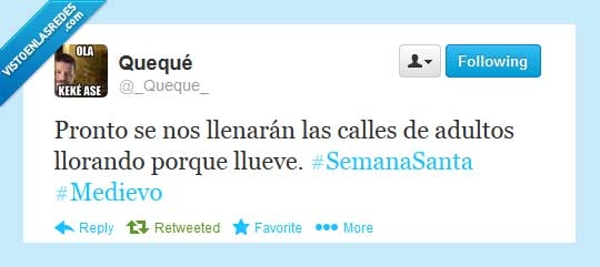 quequé,gran verdad,semana santa,lluvia,medievo,religion,llorar,adulto