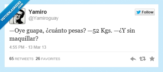 guapa,pesa,maquillar,maquillaje,pintada,como una puerta,kg,kilogramo