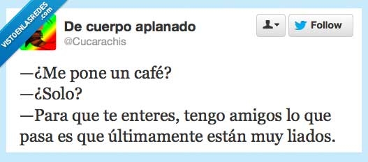 amigo,solo,camarero,cafe,pone,liados,últimamente,forever alone
