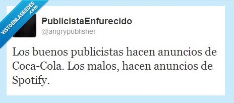 difrencia,publicistas,buenos,malos,cocacola,spotify