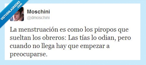 twitter,humor,odiar,preocuparse,llega,obrero,piropo,menstruación,dmoschini