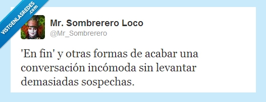 acabar,tema delicado,en fin,conversacion,incomoda,levantar,sospechas