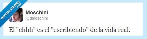 twitter,humor,dmoschini,real,vida,escribiendo,ehh