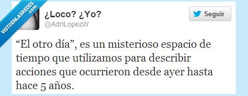 el otro dia,espacio,tiempo,años,dias,meses,acciones