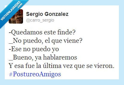 postureoamigos,salir,quedar,nunca se queda,finde